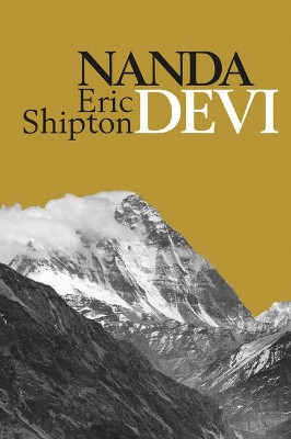 Nanda Devi: Exploration and Ascent by Eric Shipton 9781912560103
