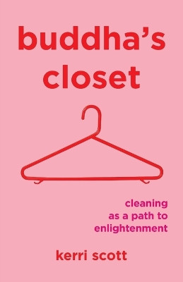 Buddha's Closet: Cleaning as a Path to Enlightenment by Kerri Scott 9781738396108