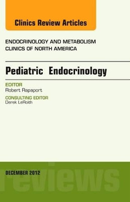 Pediatric Endocrinology, An Issue of Endocrinology and Metabolism Clinics by Robert Rapaport 9781455748419