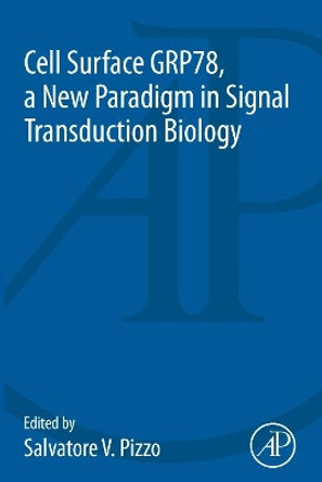Cell Surface GRP78, a New Paradigm in Signal Transduction Biology by Salvatore V. Pizzo 9780128123515