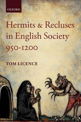 Hermits and Recluses in English Society, 950-1200 by Tom Licence 9780199674091