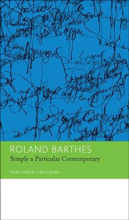 Simply a Particular Contemporary: Interviews, 1970-79: Essays and Interviews: Volume 5 by Roland Barthes