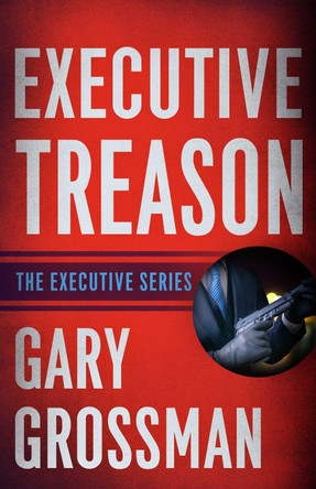 Executive Treason by Gary Grossman 9781635764697