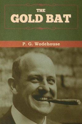 The Gold Bat by P G Wodehouse 9781647993160