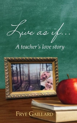 Live As If: A teacher's love story by Frye Gaillard 9781734590210