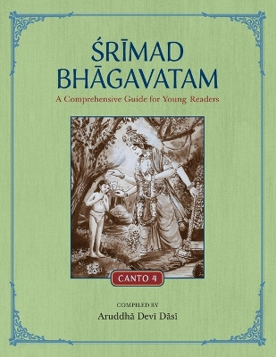 Srimad Bhagavatam: A Comprehensive Guide for Young Readers: Canto 4 by Aruddha Devi Dasi 9781736961001