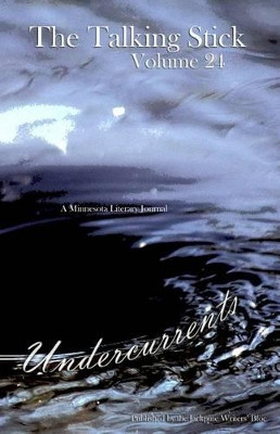 The Talking Stick: Volume 24: Undercurrents by Jackpine Writers' Bloc 9781928690276