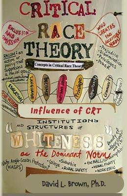 Critical Race Theory: A Doctrine of Devils That Is Captivating the Minds of Americans by David L Brown 9781735672359