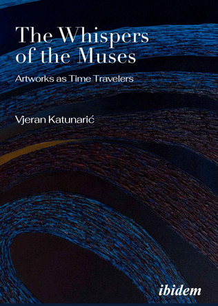 The Whispers of the Muses: Artworks as Time Travelers by  9783838216973