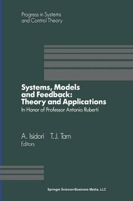Systems, Models and Feedback: Theory and Applications: Proceedings of a U.S.-Italy Workshop in honor of Professor Antonio Ruberti, Capri, 15-17, June 1992 by A. Isidori 9781475722062