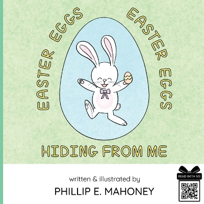 Easter Eggs, Easter Eggs, Hiding From Me by Phillip E Mahoney 9781737728337