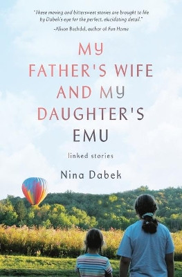 My Father's Wife and My Daughter's Emu by Nina Dabek 9781639880133