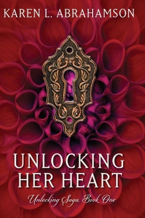 Unlocking Her Heart by Karen L Abrahamson 9781927753408