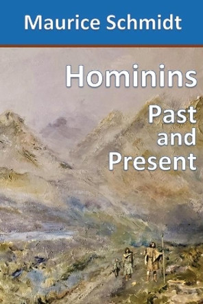 Hominins: Past and Present by Maurice Schmidt 9781777057428