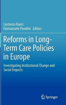 Reforms in Long-Term Care Policies in Europe: Investigating Institutional Change and Social Impacts by Costanzo Ranci 9781461445012 Reforms in Long-Term Care Policies in Europe: Investigating Institutional Change and Social Impacts by Costanzo Ranci 9781461445012