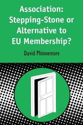 Association: Stepping-stone or Alternative to EU Membership? by David Phinnemore 9781841270005