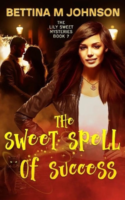 The Sweet Spell of Success: A Lily Sweet: Briar Witch Mystery Book 7 by Bettina M Johnson 9781736517628