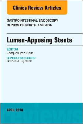 Lumen-Apposing Stents, An Issue of Gastrointestinal Endoscopy Clinics by Jacques Van Dam 9780323583060
