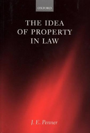 The Idea of Property in Law by James Penner 9780198299264