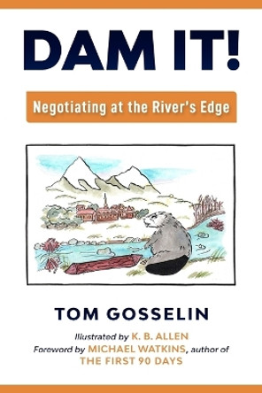Dam It!: Negotiating at the River's Edge by K B Allen 9781734487206