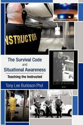 The Survival Code and Situational Awareness: Teaching the Instructed by Tony Lee Burleson Phd 9781466929104