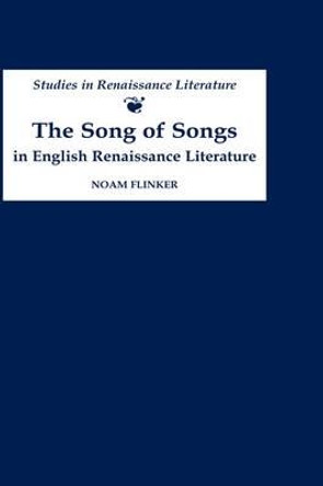 The Song of Songs in English Renaissance Literature: Kisses of Their Mouths by Noam Flinker