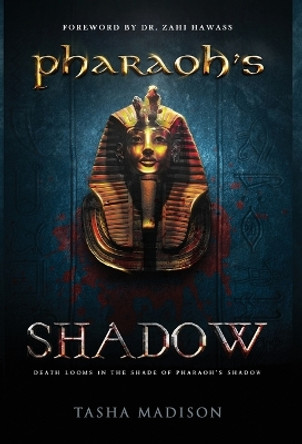 Pharaoh's Shadow: Foreword by Dr. Zahi Hawass by Tasha Madison 9781647462437