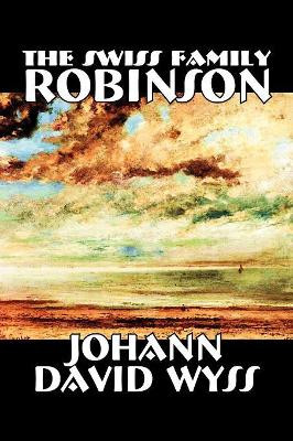 The Swiss Family Robinson by Johann, David Wyss 9781598184228