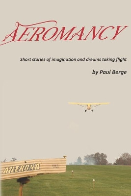 Aeromancy: Short stories of imagination and dreams taking flight by Paul Berge 9781387760329