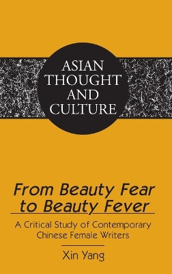 From Beauty Fear to Beauty Fever: A Critical Study of Contemporary Chinese Female Writers by Xin Yang 9781433111310