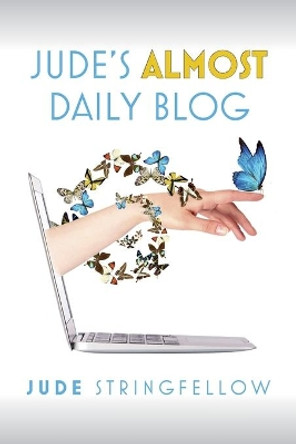 Jude's Almost Daily Blog: Vol. 1 by Jude Stringfellow 9781649908896