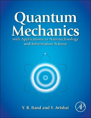Quantum Mechanics with Applications to Nanotechnology and Information Science by Yehuda Benzion Band 9780444537867
