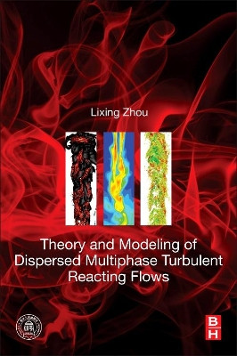 Theory and Modeling of Dispersed Multiphase Turbulent Reacting Flows by Lixing Zhou 9780128134658
