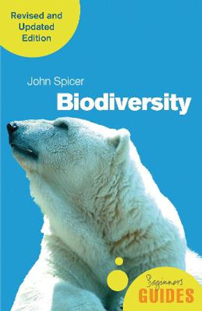 Biodiversity: A Beginner's Guide (revised and updated edition) by John I. Spicer