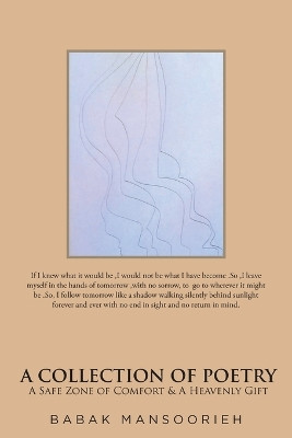 A Collection of Poetry: A Safe Zone of Comfort and A Heavenly Gift by Babak Mansoorieh 9781638607137