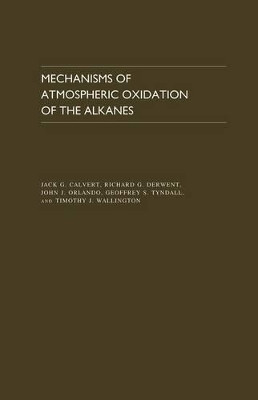 Mechanisms of Atmospheric Oxidation of the Alkanes by Jack G Calvert 9780195365818