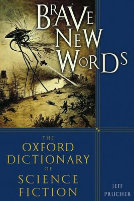 Brave New Words: The Oxford Dictionary of Science Fiction by Jeff Prucher 9780195305678
