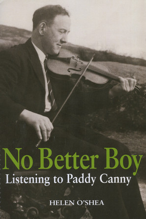 No Better Boy: Listening to Paddy Canny by Helen O'Shea 9781843518655