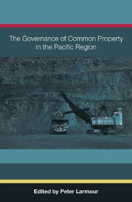 The Governance of Common Property in the Pacific Region by Peter Larmour 9781922144744