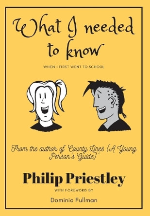 What I needed to know when I first went to school by Philip Priestley 9781838213169
