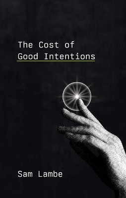 The Cost of Good Intentions by Sam Lambe 9781739464301