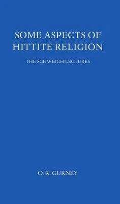 Some Aspects of Hittite Religion by O R Gurney 9780197259740