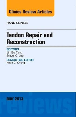 Tendon Repair and Reconstruction, An Issue of Hand Clinics by Jin Bo Tang 9781455770977