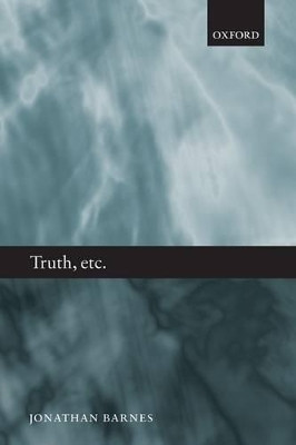 Truth, etc.: Six Lectures on Ancient Logic by Jonathan Barnes 9780199568178