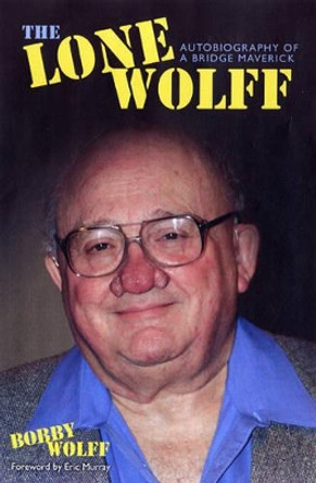 The Lone Wolff: Autobiography of a Bridge Maverick by Bobby Wolff 9781897106372 The Lone Wolff: Autobiography of a Bridge Maverick by Bobby Wolff 9781897106372