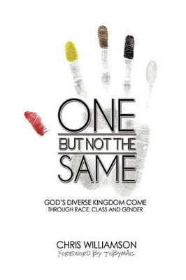 One But Not The Same: God's Diverse Kingdom Come Through Race, Class, and Gender by Chris Williamson 9781449700096