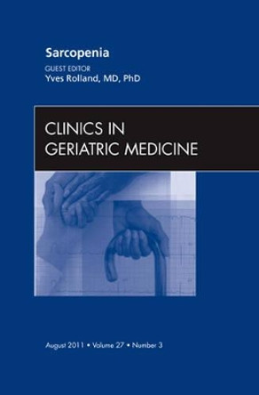 Sarcopenia, An Issue of Clinics in Geriatric Medicine by Yves Rolland 9781455704545