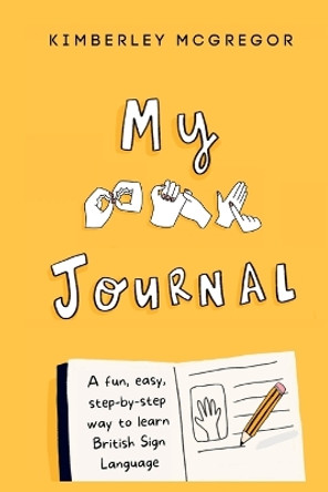 My British Sign Language Journal by Kimberley L McGregor 9781527292376