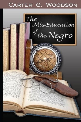 The Mis-Education of the Negro by Carter Godwin Woodson 9781715414924