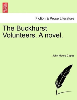 The Buckhurst Volunteers. a Novel. by John Moore Capes 9781241379261